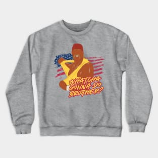 Hulk Hogan WHATCHA GONNA DO BROTHER? Crewneck Sweatshirt